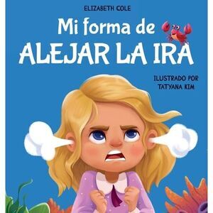Mi forma de alejar la ira: Libro para niños sobre el control del enojo y las emo